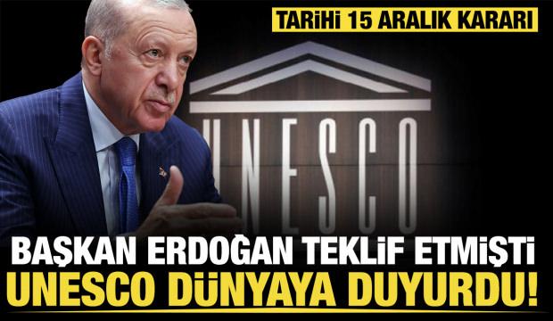 Erdoğan önermişti; UNESCO duyurdu! 