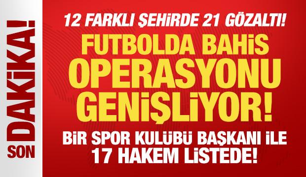 Futbolda bahis operasyonu genişliyor! Bir spor kulübü başkanı ile 17 hakem gözaltında