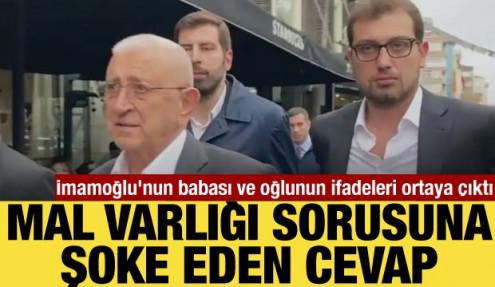 İmamoğlu'nun babası ve oğlunun ifadelerinde çarpıcı detaylar: Mal varlığını sayamadı!