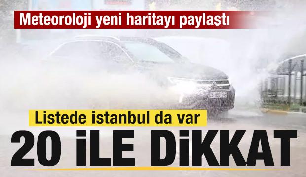 Meteoroloji yeni haritayı paylaştı! İstanbul dahil 20 ile son dakika uyarısı