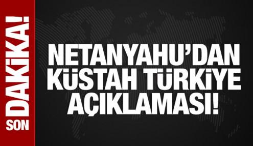 Netanyahu'dan küstah Türkiye açıklaması