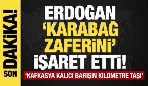 Son dakika... Erdoğan Karabağ zaferini işaret etti... 'Kalıcı barışın kilometre taşı'