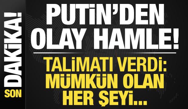 Son dakika: Putin'den olay hamle! Talimatı verdi: Mümkün olan her şeyi...