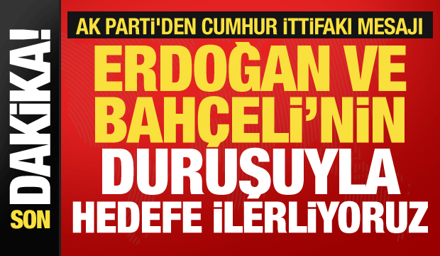 T: Erdoğan ve Bahçeli'nin duruşuyla hedefe ilerliyoruz