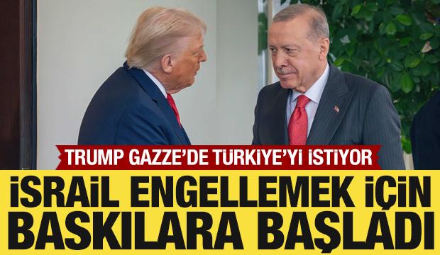 Trump, Gazze'de Türkiye'yi istiyor! İsrail engellemek için baskılara başladı