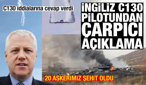20 askerimiz şehit oldu! İngiliz C130 pilotundan hayati açıklama