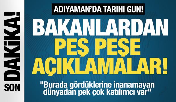 Adıyaman'da tarihi gün! Bakanlardan peş peşe açıklamalar...