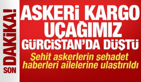 Askeri kargo uçağı Gürcistan'da düştü: Şehitlerin şehadet haberleri ailelerine ulaştırıldı
