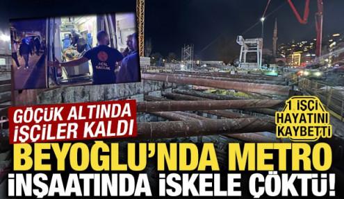 Beyoğlu'nda metro inşaatında iskele çöktü: 1 işçi hayatını kaybetti