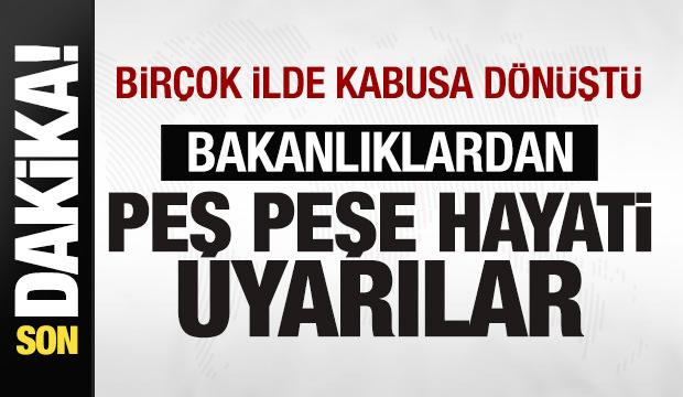 Çok sayıda ilde kabusa dönüştü! Bakanlıklardan peş peşe hayati uyarılar