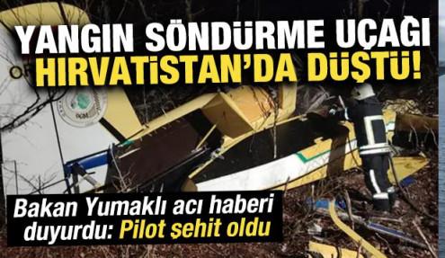 Hırvatistan'da yangın söndürme uçağı düştü! Bakan Yumaklı: Pilotumuz şehit oldu