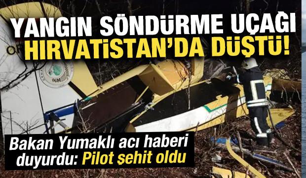 Hırvatistan'da yangın söndürme uçağı düştü! Bakan Yumaklı: Pilotumuz şehit oldu