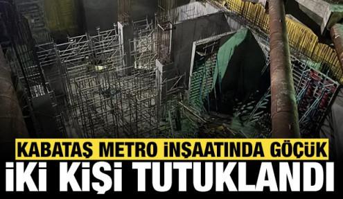 Kabataş metro inşaatında göçük: İki kişi tutuklandı