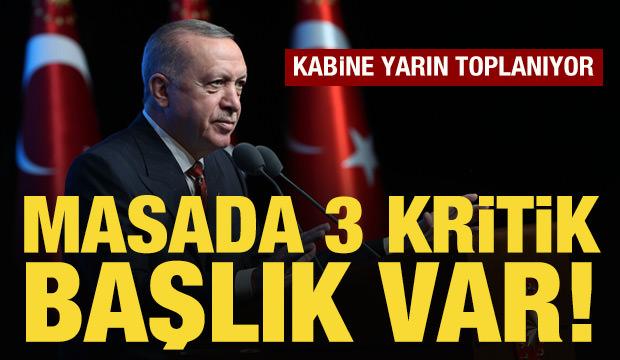 Kabine, yarın toplanıyor: Masada 3 kritik başlık var