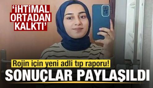 Rojin için yeni adli tıp raporu! Sonuçlar paylaşıldı! 'İhtimal ortadan kalktı'