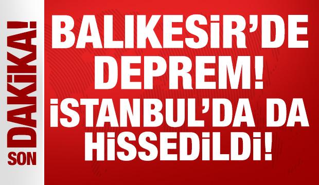 Balıkesir'de deprem: İstanbul, Çanakkale, Bursa, İzmir sallandı!