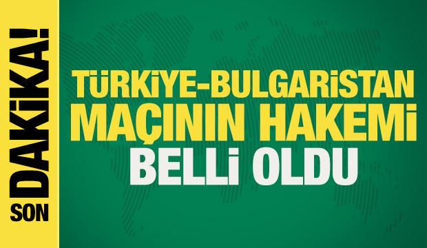 Son dakika: Türkiye-Bulgaristan maçının hakemi belli oldu