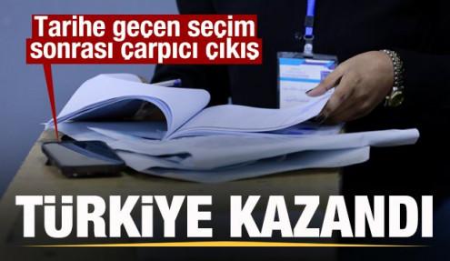Tarihe geçen seçim sonrası çarpıcı çıkış: Türkiye kazandı