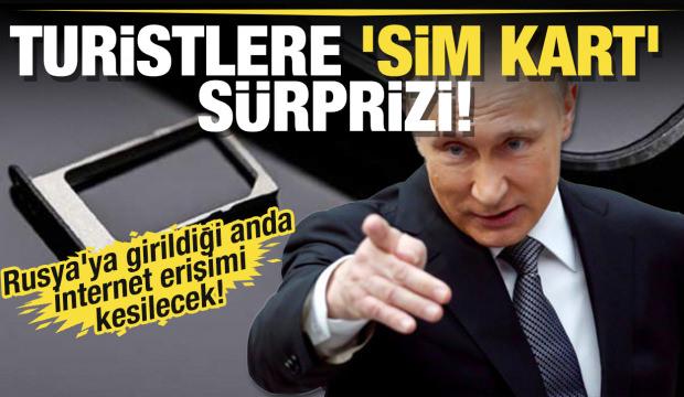 Turistlere 'sim kart' sürprizi! Rusya'ya girildiği anda internet erişimi kesilecek! 