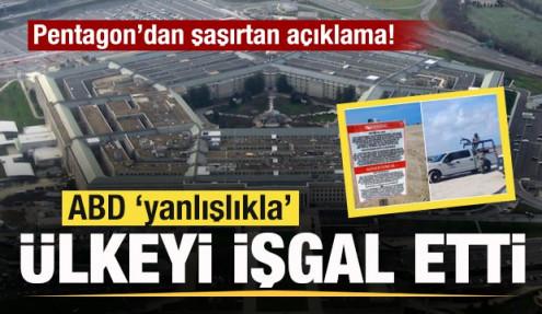 ABD 'yanlışlıkla' ülkeyi işgal etti! Pentagon'dan şaşırtan açıklama!