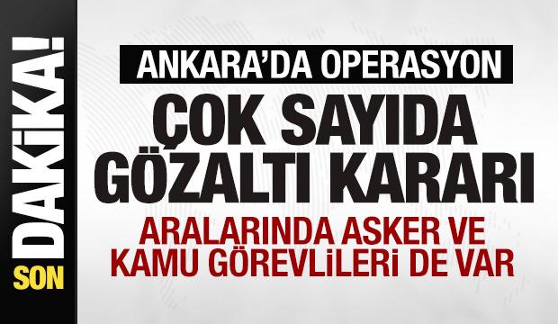 Ankara'da operasyon! 22 gözaltı kararı! Aralarında asker ve kamu görevlileri de var