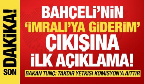 Bakan Tunç'tan Bahçeli'nin 'İmralı' çıkışına ilişkin ilk açıklama!