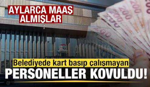 Belediyede kart basıp çalışmayan personeller kovuldu! Aylarca maaş almışlar