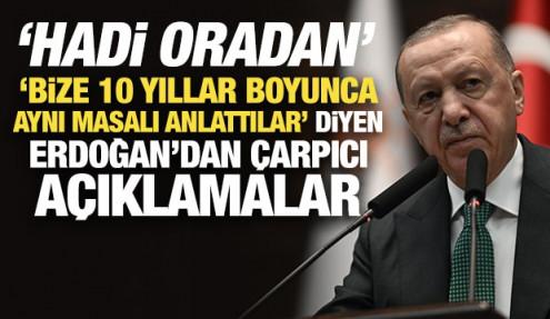 'Bize 10 yıllar boyunca aynı masalı anlattılar' diyen Erdoğan'dan çarpıcı açıklamalar