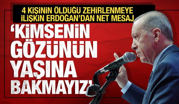 Cumhurbaşkanı Erdoğan'dan gıda zehirlenmesi ilişkin net mesaj: Gözünün yaşına bakmayız!
