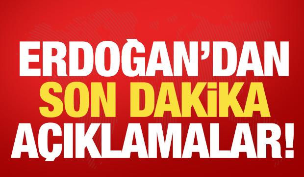 Erdoğan'dan son dakika açıklamalar!