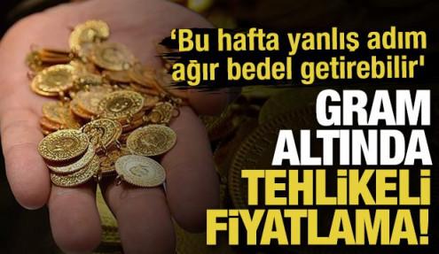 Gram altında tehlikeli fiyatlama! ‘Bu hafta yanlış adım ağır bedel getirebilir'