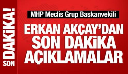 MHP'li Erkan Akçay'dan Başkent Kulisi'nde önemli açıklamalar