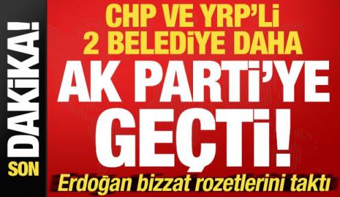 Son dakika: CHP'li ve Yeniden Refah Partili iki belediye daha AK Parti'ye geçti!