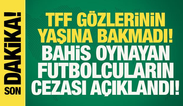 Son dakika: TFF gözlerinin yaşına bakmadı! Bahis oynayan futbolcuların cezası açıklandı 