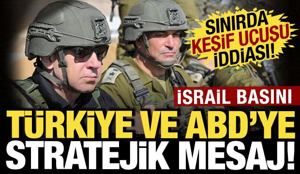 Suriye topraklarına izinsiz girdi! İsrail basını: Türkiye ve ABD'ye stratejik mesaj!