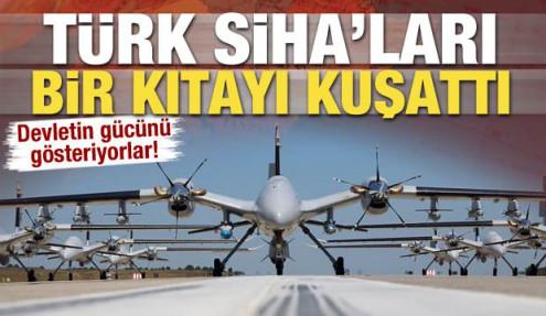 Türk SİHA'ları bir kıtayı kuşattı!