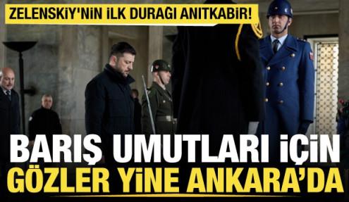 Ukrayna Devlet Başkanı Zelenskiy Ankara'da! İlk durağı Anıtkabir oldu