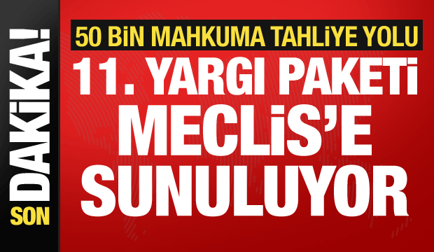 50 bin mahkuma tahliye yolu! 11. Yargı paketi Meclis'e sunuluyor