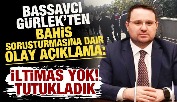Başsavcı Akın Gürlek'ten bahis soruşturmasına dair olay açıklama: İltimas yok! Tutukladık