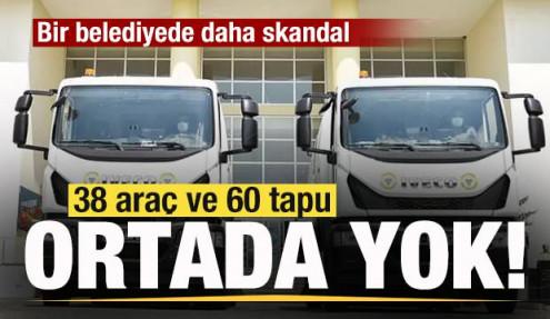 CHP'li belediyede skandal! 38 araç ve 60 tapu kayıp