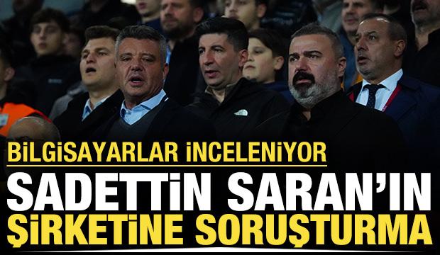 Fenerbahçe Başkanı Sadettin Saran'ın şirketi hakkında soruşturma başlatıldı