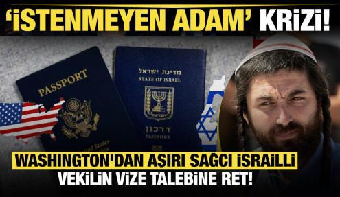 'İstenmeyen adam' krizi! Washington'dan aşırı sağcı İsrailli vekilin vize talebine ret! 