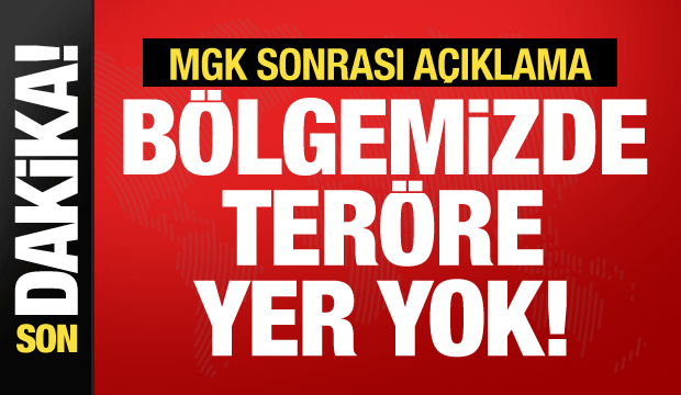 MGK toplantısı sonrası açıklama: Bölgemizde teröre yer yok!