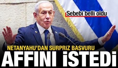 Netanyahu affını istedi! Sebebi belli oldu