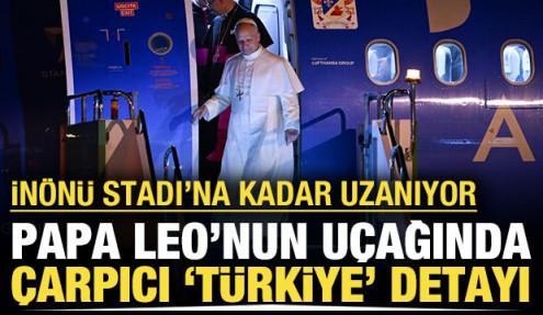 Papa Leo'nun uçağında Türkiye detayı: İnönü Stadı'na kadar uzanıyor