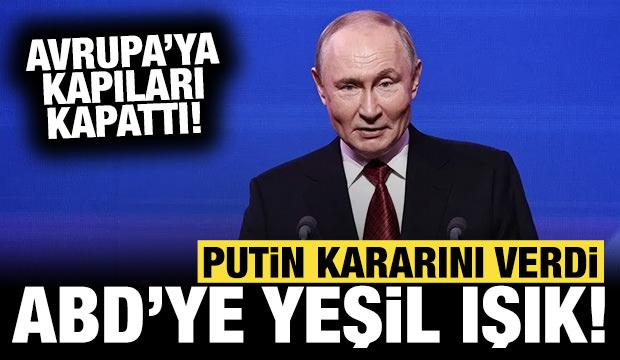 Putin'den ABD'ye yeşil ışık: Avrupa'ya kapıları kapattı!