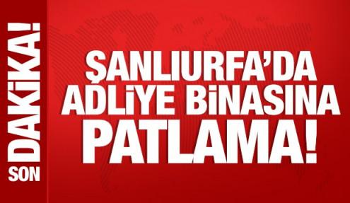 Şanlıurfa'da adliye binasında patlama