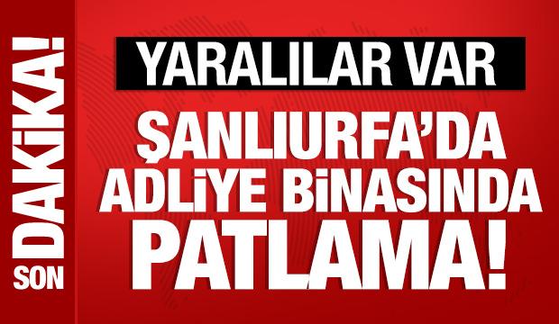 Son Dakika: Şanlıurfa'da adliye binasında patlama
