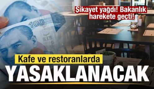 Şikayet yağdı! Bakanlık harekete geçti! Kafe ve restoranlarda yasaklanacak