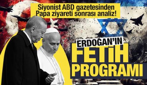 Siyonist ABD gazetesinden Papa ziyareti sonrası analiz: Erdoğan'ın fetih programı